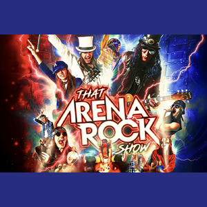 4/25: That Arena Rock Show