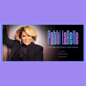 4/19: Patti LaBelle with Special Guest Leela James