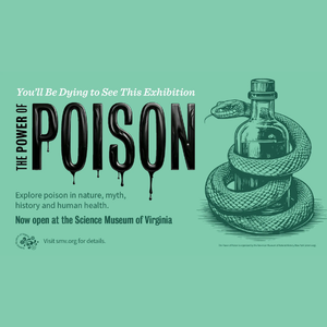 4/1-4/19: Power of Poison (Science Museum of Virginia)